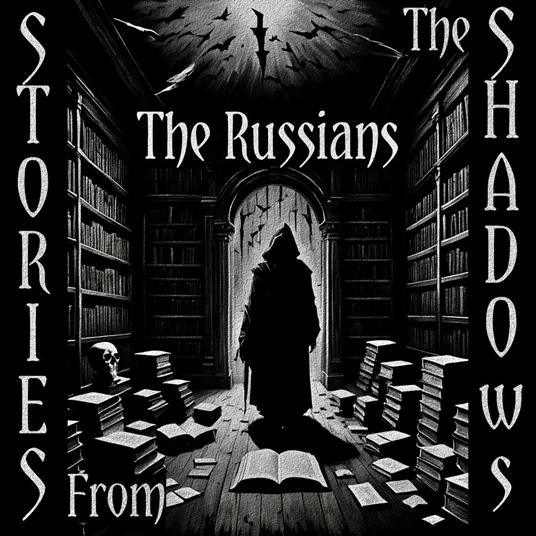 Stories From The Shadows – The Russians