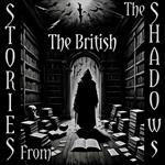 Stories From The Shadows – The British
