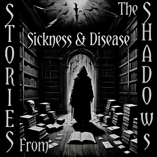 Stories From The Shadows – Sickness & Disease