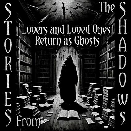 Stories From The Shadows – Lovers and Loved Ones Return as Ghosts