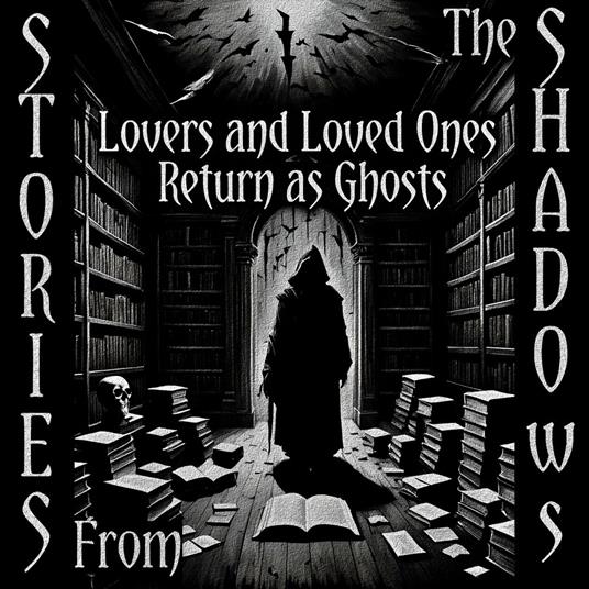 Stories From The Shadows – Lovers and Loved Ones Return as Ghosts