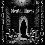 Stories From The Shadows – Mental Illness
