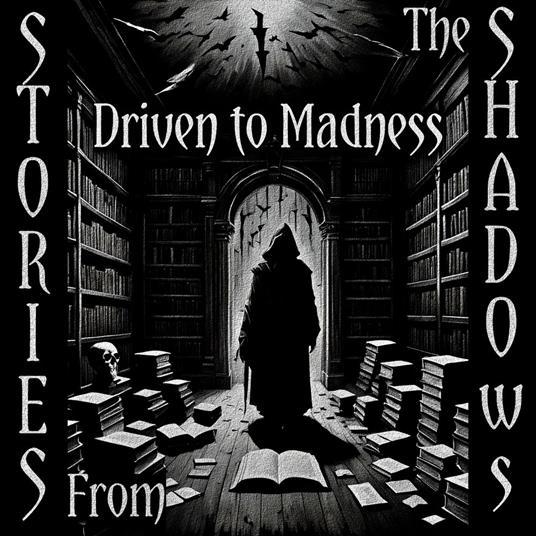 Stories From The Shadows – Driven to Madness