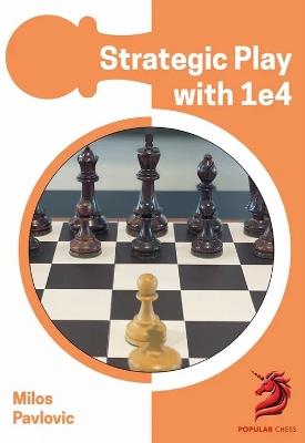 Strategic Play with 1 e4 - Milos Pavlovic - cover