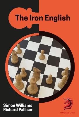 The Iron English: Chess Opening Repertoire - Richard Palliser,Simon Williams - cover