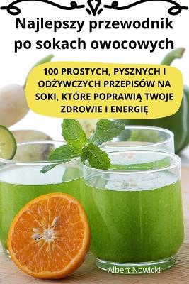 Najlepszy przewodnik po sokach owocowych - Albert Nowicki - cover