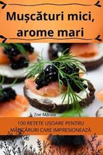 Mu?caturi mici, arome mari