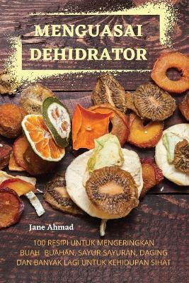 Menguasai Dehidrator - Jane Ahmad - cover