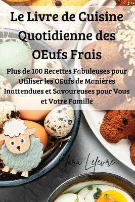 Le Livre de Cuisine Quotidienne des OEufs Frais - Clara LeFevre - cover