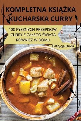 Kompletna KsiAZka Kucharska Curry - Patrycja Duda - cover