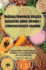 Roslinna Rewolucja Ksiazka kucharska pelna zdrowia i zrównowazonych smaków