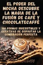 El Poder del Mocha Descubre la Magia de la Fusión de Café y Chocolate