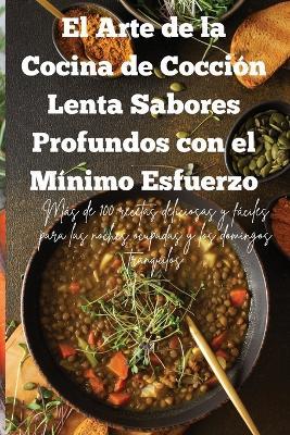 El Arte de la Cocina de Cocción Lenta Sabores Profundos con el Mínimo Esfuerzo - María Mercedes Cortes - cover