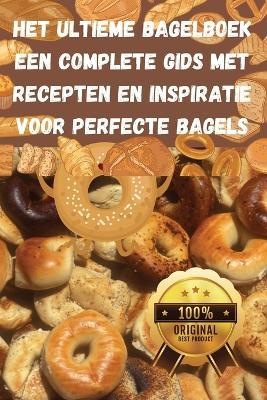 Het Ultieme Bagelboek Een Complete Gids met Recepten en Inspiratie voor Perfecte Bagels - Emma Van Der Berg - cover