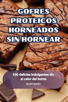 Gofres Proteicos Horneados Sin Hornear - Elliot Moody - cover