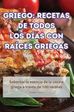 Griego: Recetas de Todos Los Días Con Raíces Griegas