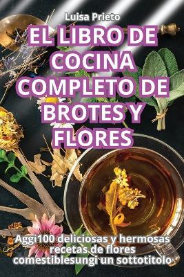 El Libro de Cocina Completo de Brotes Y Flores - Luisa Prieto - cover
