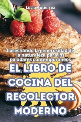 El Libro de Cocina del Recolector Moderno - Lucia Gutierrez - cover