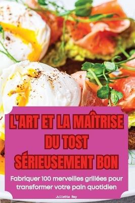 L'Art Et La Maîtrise Du Tost Sérieusement Bon - Juliette Rey - cover