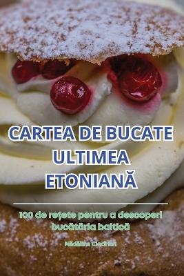 Cartea de Bucate Ultimea EtonianA - Madalina Ciocîrlan - cover
