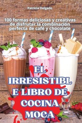 El Irresistible Libro de Cocina Moca - Patricia Delgado - cover