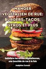 Manger Végétalien de Rue: Burgers, Tacos, Gyros Et Plus