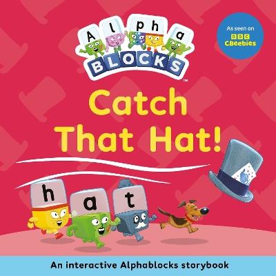 Catch That Hat!: An Interactive Alphablocks Storybook - Alphablocks - cover