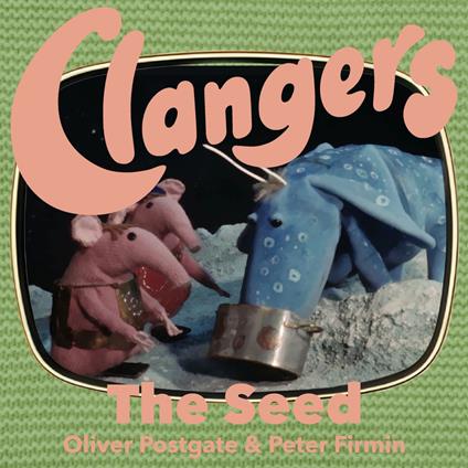Clangers - The Seed