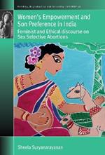Women’s Empowerment and Son Preference in India: Feminist and Ethical discourse on Sex Selective Abortions
