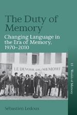 The Duty of Memory: Changing Language in the Era of Memory, 1970 – 2010