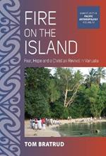 Fire on the Island: Fear, Hope and a Christian Revival in Vanuatu