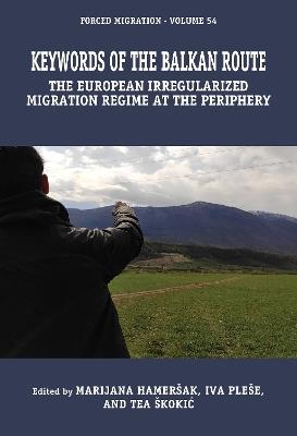 Keywords of the Balkan Route: The European Irregularized Migration Regime at the Periphery - cover