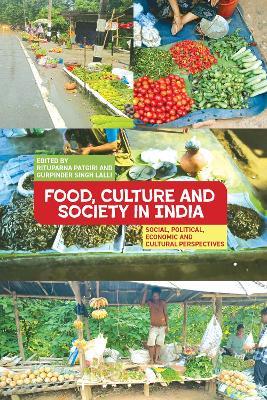 Food, Culture and Society in India: Social, Political, Economic and Cultural Perspectives - cover
