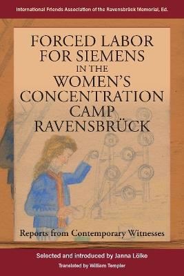Forced Labor for Siemens in the Women’s Concentration Camp Ravensbrück: Reports from Contemporary Witnesses - cover