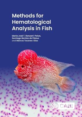 Methods for Hematological Analysis in Fish - Maria José Ranzani Paiva,Santiago Benites de Pádua,Marcos Tavares-Dias - cover