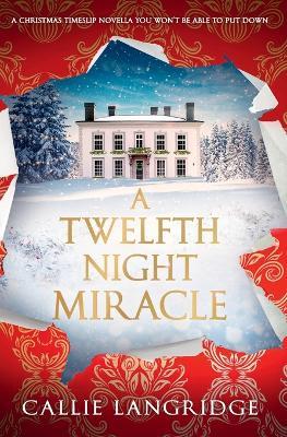 A Twelfth Night Miracle: A Christmas Timeslip Novella You Won't Be Able to Put Down - Callie Langridge - cover