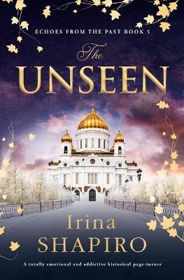 The Unseen: A Totally Emotional and Addictive Historical Page-Turner - Irina Shapiro - cover