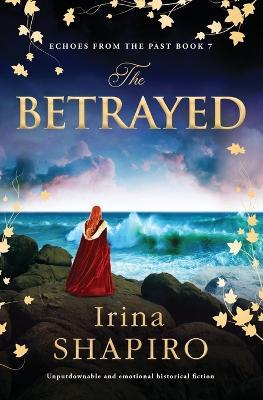 The Betrayed: Unputdownable and Emotional Historical Fiction - Irina Shapiro - cover