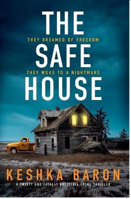 The Safe House: A Twisty and Totally Addictive Crime Thriller - Keshka Baron - cover