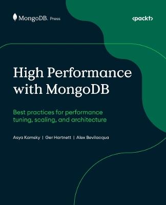 High Performance with MongoDB: Best practices for performance tuning, scaling, and architecture - Asya Kamsky,Ger Hartnett,Alex Bevilacqua - cover