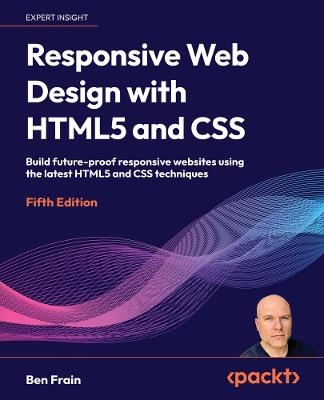 Responsive Web Design with HTML5 and CSS: Build future-proof responsive websites using the latest HTML5 and CSS techniques - Ben Frain - cover