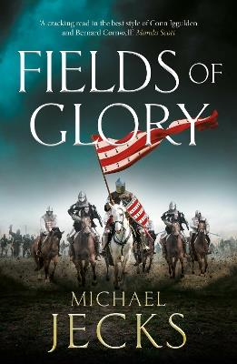 Fields of Glory: A wickedly action-packed, historical read by Michael Jecks - Michael Jecks - cover