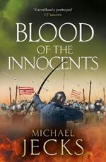 Blood of the Innocents: A gloriously bloody, thrilling novel by Michael Jecks