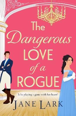 The Dangerous Love of a Rogue: An addictively passionate Regency romance perfect for fans of Beverley Watts, Eloisa James and Bridgerton - Jane Lark - cover