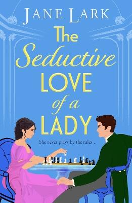The Seductive Love of a Lady: An addictively passionate Regency romance perfect for fans of Beverley Watts, Eloisa James and Bridgerton - Jane Lark - cover
