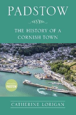 Padstow: The History of a Cornish Town - Catherine Lorigan - cover