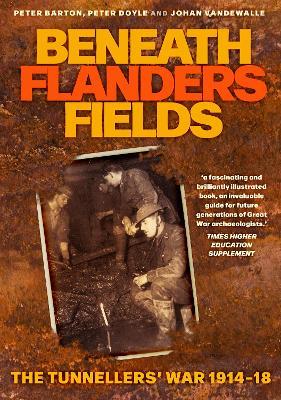 Beneath Flanders Fields: The Tunnellers' War 1914-18 - Peter Barton,Johan Vandewalle,Peter Doyle - cover