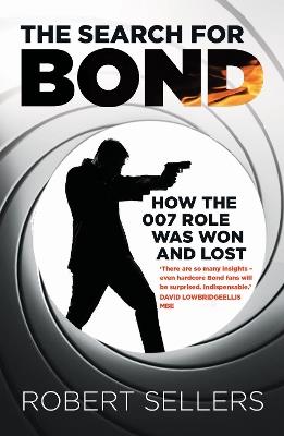 The Search for Bond: How the 007 Role Was Won and Lost - Robert Sellers - cover