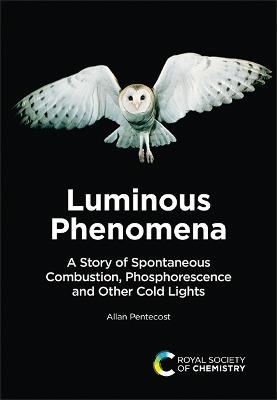 Luminous Phenomena: A Story of Spontaneous Combustion, Phosphorescence and Other Cold Lights - Allan Pentecost - cover