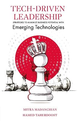 Tech-Driven Leadership: Strategies to Maximize Business Potential with Emerging Technologies - Mitra Madanchian,Hamed Taherdoost - cover
